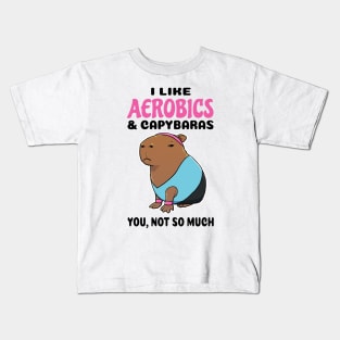 I Like Aerobics and Capybaras you not so much Kids T-Shirt